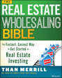 The Real Estate Wholesaling Bible. The Fastest, Easiest Way to Get Started in Real Estate Investing
