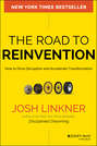 The Road to Reinvention. How to Drive Disruption and Accelerate Transformation