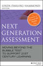 Next Generation Assessment. Moving Beyond the Bubble Test to Support 21st Century Learning