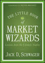The Little Book of Market Wizards. Lessons from the Greatest Traders