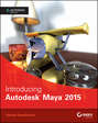 Introducing Autodesk Maya 2015. Autodesk Official Press
