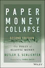 Paper Money Collapse. The Folly of Elastic Money