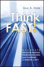 Think Fast! Accurate Decision-Making, Problem-Solving, and Planning in Minutes a Day
