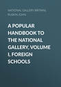 A Popular Handbook to the National Gallery, Volume I, Foreign Schools