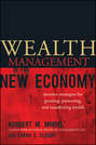 Wealth Management in the New Economy. Investor Strategies for Growing, Protecting and Transferring Wealth