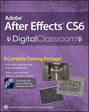 Adobe After Effects CS6 Digital Classroom