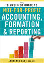 The Simplified Guide to Not-for-Profit Accounting, Formation and Reporting