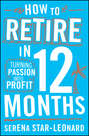 How to Retire in 12 Months. Turning Passion into Profit
