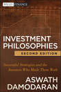 Investment Philosophies. Successful Strategies and the Investors Who Made Them Work