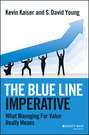 The Blue Line Imperative. What Managing for Value Really Means