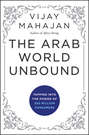 The Arab World Unbound. Tapping into the Power of 350 Million Consumers