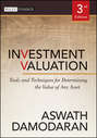 Investment Valuation. Tools and Techniques for Determining the Value of Any Asset