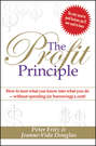 The Profit Principle. Turn What You Know Into What You Do - Without Borrowing a Cent!