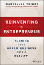 Reinventing the Entrepreneur. Turning Your Dream Business into a Reality