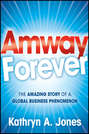 Amway Forever. The Amazing Story of a Global Business Phenomenon