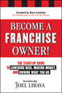 Become a Franchise Owner!. The Start-Up Guide to Lowering Risk, Making Money, and Owning What you Do