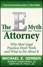 The E-Myth Attorney. Why Most Legal Practices Don't Work and What to Do About It