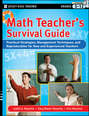 Math Teacher's Survival Guide: Practical Strategies, Management Techniques, and Reproducibles for New and Experienced Teachers, Grades 5-12