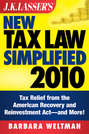 J.K. Lasser's New Tax Law Simplified 2010. Tax Relief from the American Recovery and Reinvestment Act, and More