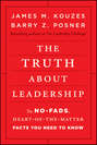 The Truth about Leadership. The No-fads, Heart-of-the-Matter Facts You Need to Know