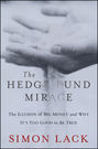 The Hedge Fund Mirage. The Illusion of Big Money and Why It's Too Good to Be True