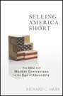 Selling America Short. The SEC and Market Contrarians in the Age of Absurdity