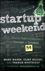 Startup Weekend. How to Take a Company From Concept to Creation in 54 Hours