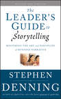 The Leader's Guide to Storytelling. Mastering the Art and Discipline of Business Narrative