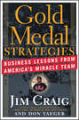 Gold Medal Strategies. Business Lessons From America's Miracle Team