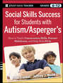 Social Skills Success for Students with Autism / Asperger's. Helping Adolescents on the Spectrum to Fit In