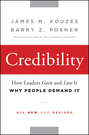 Credibility. How Leaders Gain and Lose It, Why People Demand It