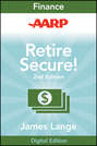 AARP Retire Secure!. Pay Taxes Later--The Key to Making Your Money Last