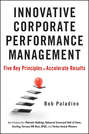 Innovative Corporate Performance Management. Five Key Principles to Accelerate Results