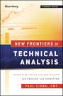 New Frontiers in Technical Analysis. Effective Tools and Strategies for Trading and Investing