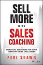 Sell More With Sales Coaching. Practical Solutions for Your Everyday Sales Challenges
