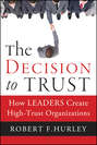 The Decision to Trust. How Leaders Create High-Trust Organizations