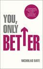 You, Only Better. Find Your Strengths, Be the Best and Change Your Life