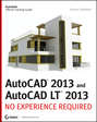 AutoCAD 2013 and AutoCAD LT 2013. No Experience Required