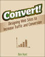 Convert!. Designing Web Sites to Increase Traffic and Conversion