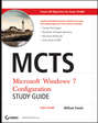 MCTS Windows 7 Configuration Study Guide. Exam 70-680