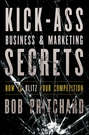 Kick Ass Business and Marketing Secrets. How to Blitz Your Competition