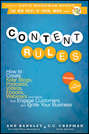 Content Rules. How to Create Killer Blogs, Podcasts, Videos, Ebooks, Webinars (and More) That Engage Customers and Ignite Your Business