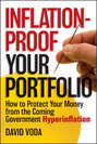 Inflation-Proof Your Portfolio. How to Protect Your Money from the Coming Government Hyperinflation