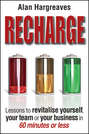 Recharge. Lessons to Revitalise Yourself, Your Team or Your Business in 60 Minutes or Less