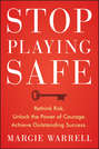 Stop Playing Safe. Rethink Risk, Unlock the Power of Courage, Achieve Outstanding Success