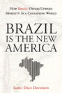 Brazil Is the New America. How Brazil Offers Upward Mobility in a Collapsing World