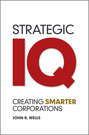 Strategic IQ. Creating Smarter Corporations