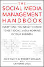 The Social Media Management Handbook. Everything You Need To Know To Get Social Media Working In Your Business
