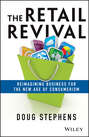 The Retail Revival. Reimagining Business for the New Age of Consumerism