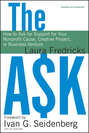 The Ask. How to Ask for Support for Your Nonprofit Cause, Creative Project, or Business Venture